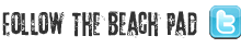 Follow The Beach Pad on Twitter